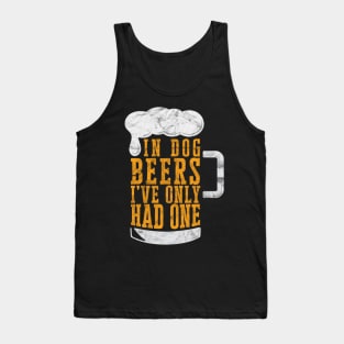 In Dog Beers I've Only Had One' Beer Tank Top